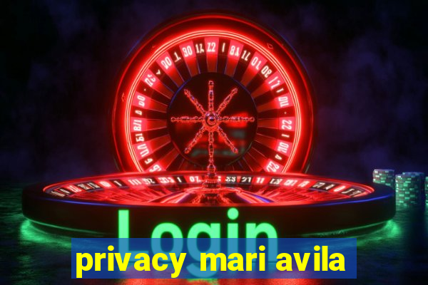 privacy mari avila